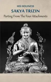 Parting from the Four Attachments - Trizin His Holiness Sakya