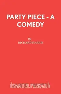 Party Piece - A Comedy - Harris Richard