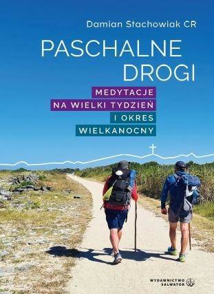 Paschalne drogi. Medytacje na Wielki Tydzień.. - ks. Damian Stachowiak CR