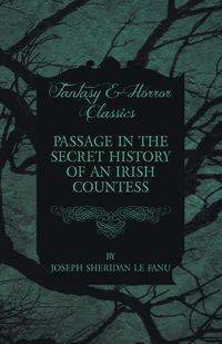 Passage in the Secret History of an Irish Countess - Joseph Sheridan Le Fanu