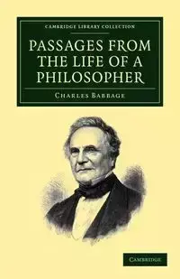 Passages from the Life of a Philosopher - Charles Babbage