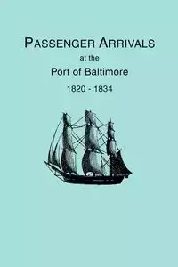 Passenger Arrivals at the Port of Baltimore, 1820-1834, from Customs Passenger Lists - Tepper Michael