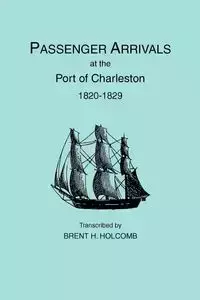 Passenger Arrivals at the Port of Charleston, 1820-1829 - Holcomb Brent H.