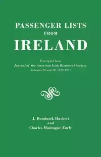 Passenger Lists from Ireland. Excerpted from the Journal of the American Irish Historical Society, Volumes 28 and 29, 1929-1931 - Dominick Hackett J.