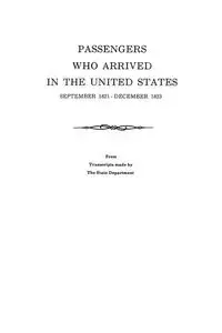 Passengers Who Arrived in the United States, September 1821-December 1823. from Transcripts by the State Department - U.S. Department of State