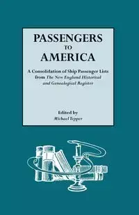 Passengers to America. a Consolidation of Ship Passenger Lists from the New England Historical and Genealogical Register - Tepper Michael