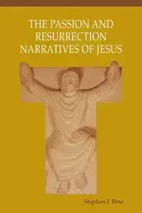 Passion and Resurrection Narratives of Jesus - Stephen Binz J