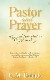 Pastor and Prayer - Bounds E. M.