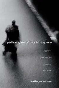 Pathologies of Modern Space - Kathryn Milun