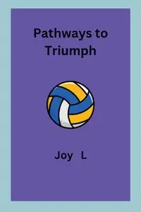 Pathways to Triumph - Joy L