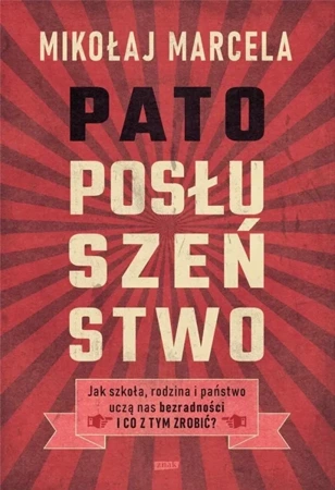 Patoposłuszeństwo. Jak szkoła, rodzina i państwo.. - Mikołaj Marcela