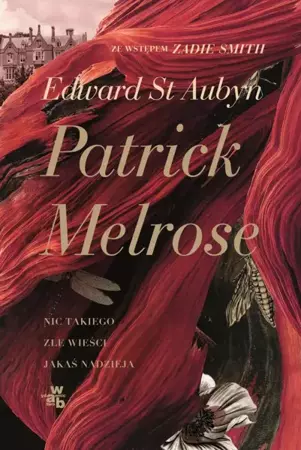 Patrick Melrose Nic takiego Złe wieści Jakaś nadzieja. Edward St. - Edward St. Aubyn