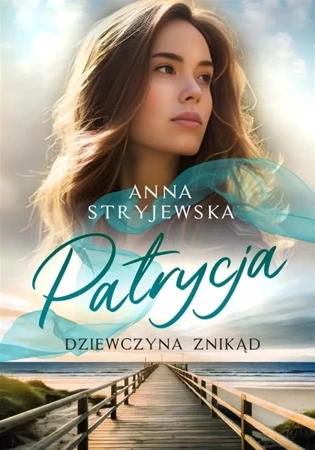 Patrycja. Dziewczyna znikąd - Anna Stryjewska