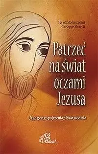 Patrzeć na świat oczami Jezusa - praca zbiorowa