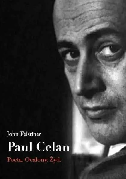 Paul Celan. Poeta, ocalony, Żyd - John Felstiner