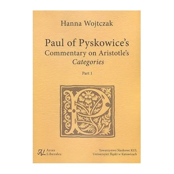 Paul of Pyskowice's Commentary on Aristotle's Categories Part 1 - HANNA WOJTCZAK