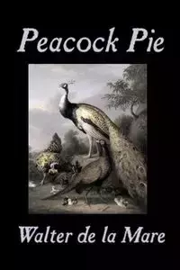 Peacock Pie by Walter da la Mare, Fiction, Literary,  Poetry, English, Irish, Scottish, Welsh, Classics - Walter de la Mare