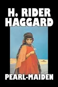 Pearl-Maiden by H. Rider Haggard, Fiction, Fantasy, Historical, Action & Adventure, Fairy Tales, Folk Tales, Legends & Mythology - Haggard H. Rider