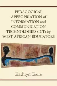 Pedagogical Appropriation of Information and Communication Technologies (ICT) by West African Educators - Kathryn Toure