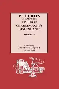 Pedigrees of the Emperor Charlmagne's Descendants. Volume II - Aileen Langston Lewers