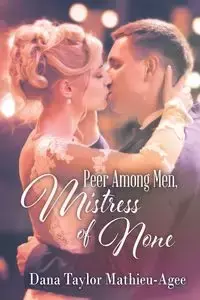 Peer Among Men, Mistress of None - Dana Taylor Mathieu-Agee