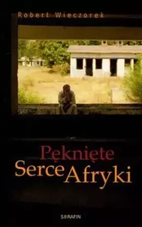 Pęknięte Serce Afryki - Robert Wieczorek