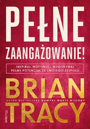 Pełne zaangażowanie! Inspiruj, motywuj... - Brian Tracy