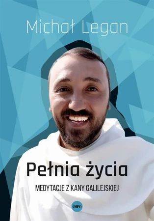 Pełnia życia. Medytacje z Kany Galilejskiej - Michał Legan