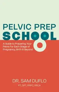 Pelvic Prep School - Sam DuFlo PT DPT PRPC RRCADr.