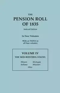 Pension Roll of 1835. in Four Volumes. Volume IV - U.S. War Department