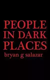 People in Dark Places - bryan salazar g