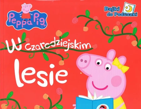 Peppa Pig. Bajki do poduszki cz. 5 W czarodziejskim lesie - Opracowanie zbiorowe