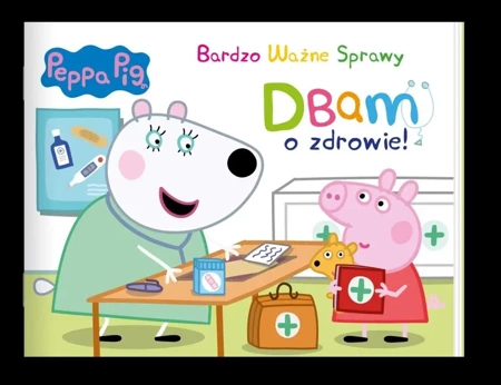 Peppa Pig. Bardzo Ważne Sprawy. Dbam o zdrowie - praca zbiorowa