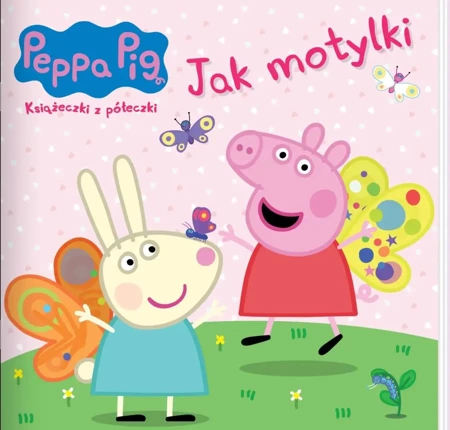 Peppa Pig. Ksiażeczki z półeczki 90. Jak motylki - praca zbiorowa