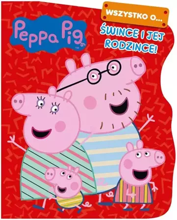 Peppa Pig. Wszystko o Śwince i jej rodzince - praca zbiorowa