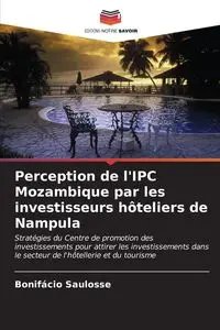 Perception de l'IPC Mozambique par les investisseurs hôteliers de Nampula - Saulosse Bonifácio