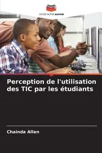 Perception de l'utilisation des TIC par les étudiants - Allen Chainda