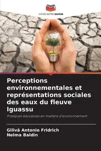 Perceptions environnementales et représentations sociales des eaux du fleuve Iguassu - Antonio Fridrich Gilivã