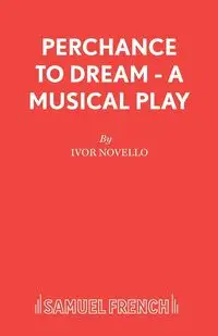 Perchance to Dream - A Musical Play - Novello Ivor