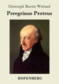 Peregrinus Proteus - Martin Wieland Christoph