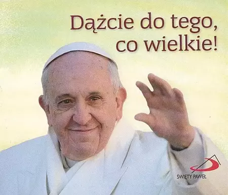 Perełka papieska 25 - Dążcie do tego, co wielkie! - Franciszek Papież