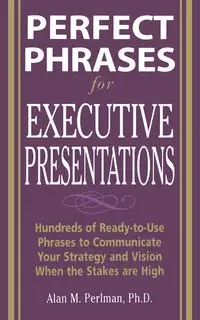 Perfect Phrases for Executive Presentations - Alan Perlman M