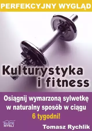 Perfekcyjny wygląd - kulturystyka i fitness (Wersja elektroniczna (PDF)) - Tomasz Rychlik