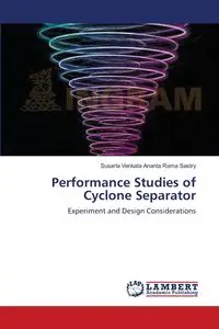 Performance Studies of Cyclone Separator - Sastry Susarla Venkata Ananta Rama