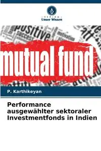 Performance ausgewählter sektoraler Investmentfonds in Indien - Karthikeyan P.