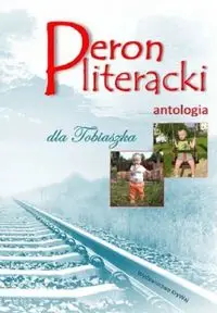 Peron literacki dla Tobiaszka Antologia - PRACA ZBIOROWA