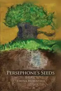 Persephone's Seeds - Dayna Hubenthal