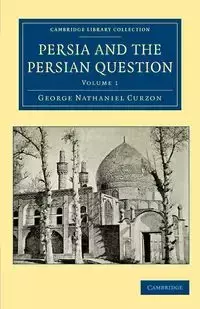 Persia and the Persian Question - George Nathaniel Curzon