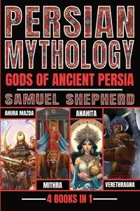 Persian Mythology - Samuel Shepherd