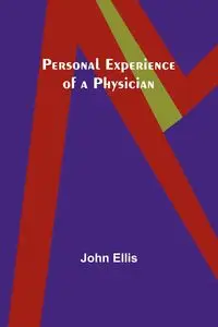 Personal Experience of a Physician - Ellis John